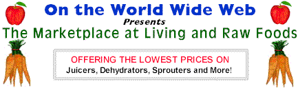 The Living Foods Marketplace offers Champion Juicers, Green Power Juicers, Excalibur Dehydrators, Wheatgrass Juicers and many other products at rock-bottom prices.